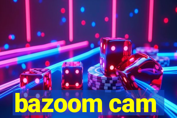 bazoom cam